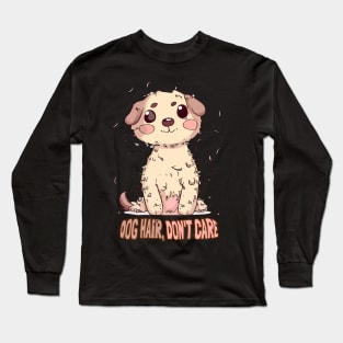 Dog Hair, Don't Care Long Sleeve T-Shirt